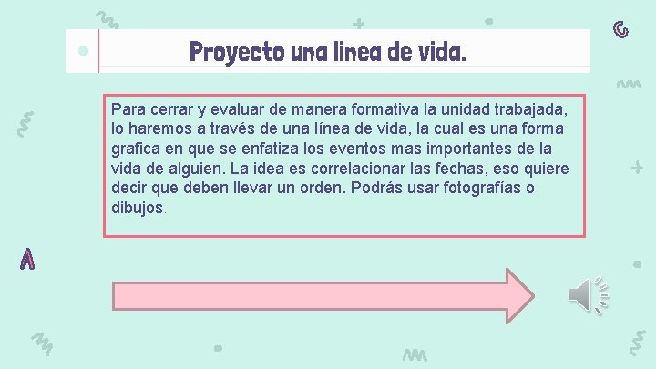 Proyecto una linea de vida. Para cerrar y evaluar de manera formativa la unidad Proyecto una linea de vida. Para cerrar y evaluar de manera formativa la unidad