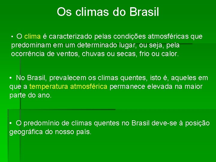 Os climas do Brasil • O clima é caracterizado pelas condições atmosféricas que predominam