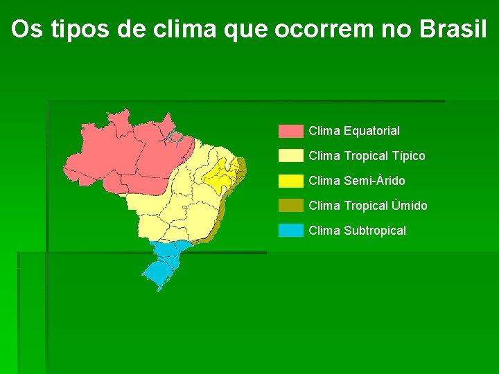 Os tipos de clima que ocorrem no Brasil Clima Equatorial Clima Tropical Típico Clima
