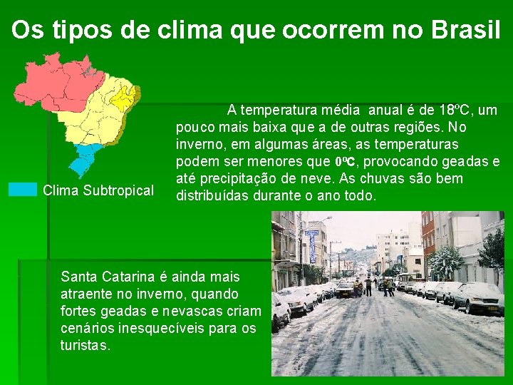 Os tipos de clima que ocorrem no Brasil Clima Subtropical A temperatura média anual