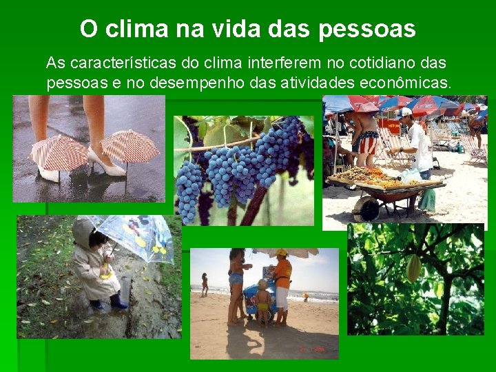 O clima na vida das pessoas As características do clima interferem no cotidiano das