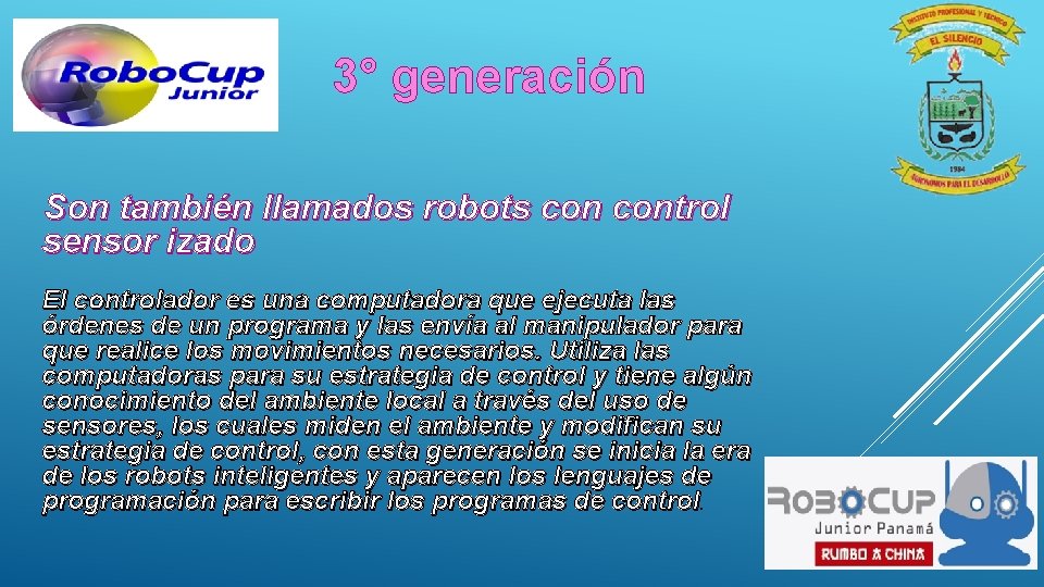 3° generación Son también llamados robots control sensor izado El controlador es una computadora