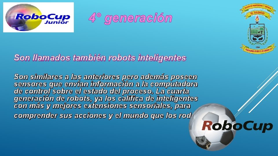 4° generación Son llamados también robots inteligentes Son similares a las anteriores pero además