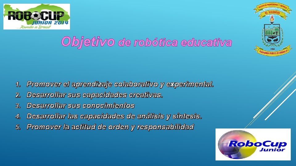 Objetivo de robótica educativa 1. 2. 3. 4. 5. Promover el aprendizaje colaborativo y