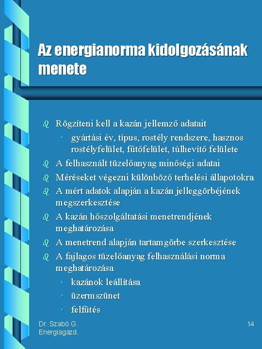 Az energianorma kidolgozásának menete b b b b Rögzíteni kell a kazán jellemző adatait