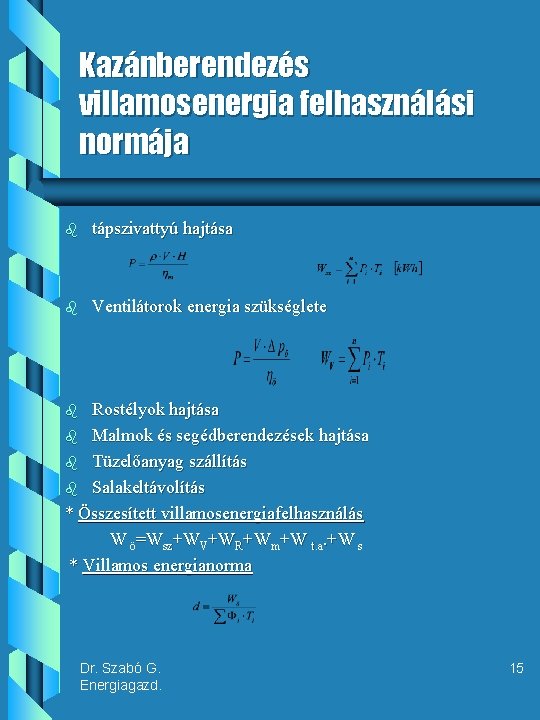 Kazánberendezés villamosenergia felhasználási normája b tápszivattyú hajtása b Ventilátorok energia szükséglete Rostélyok hajtása b