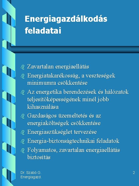 Energiagazdálkodás feladatai b b b b Zavartalan energiaellátás Energiatakarékosság, a veszteségek minimumra csökkentése Az