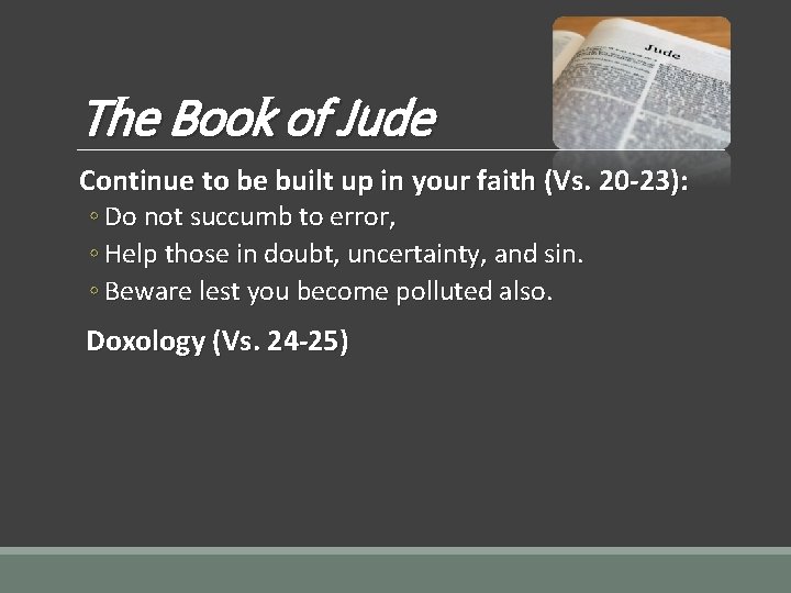 The Book of Jude Continue to be built up in your faith (Vs. 20