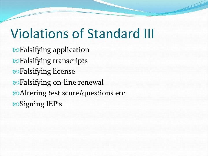 Violations of Standard III Falsifying application Falsifying transcripts Falsifying license Falsifying on-line renewal Altering