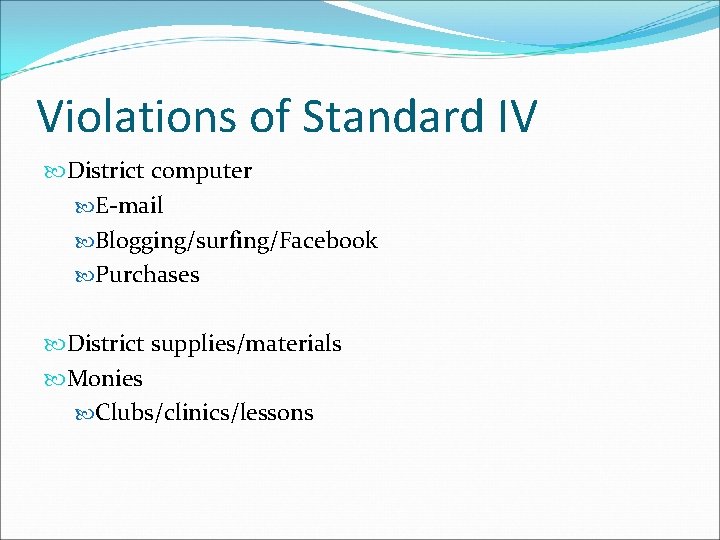 Violations of Standard IV District computer E-mail Blogging/surfing/Facebook Purchases District supplies/materials Monies Clubs/clinics/lessons 