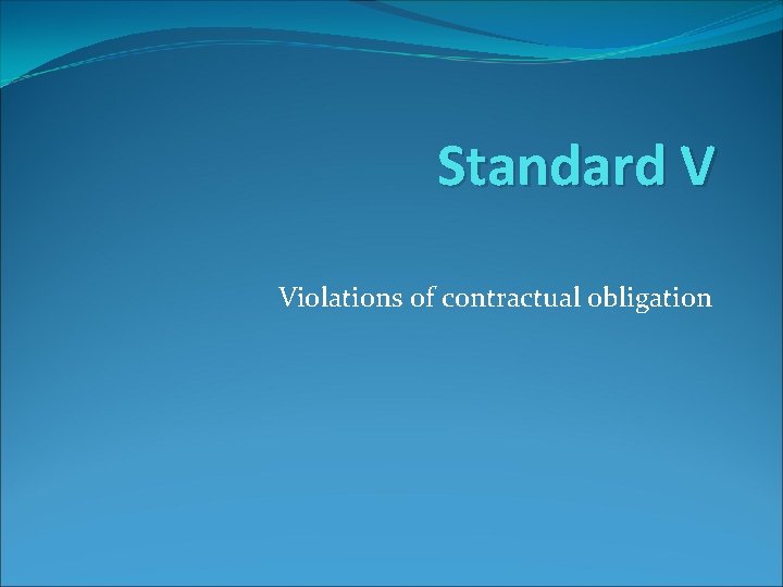 Standard V Violations of contractual obligation 