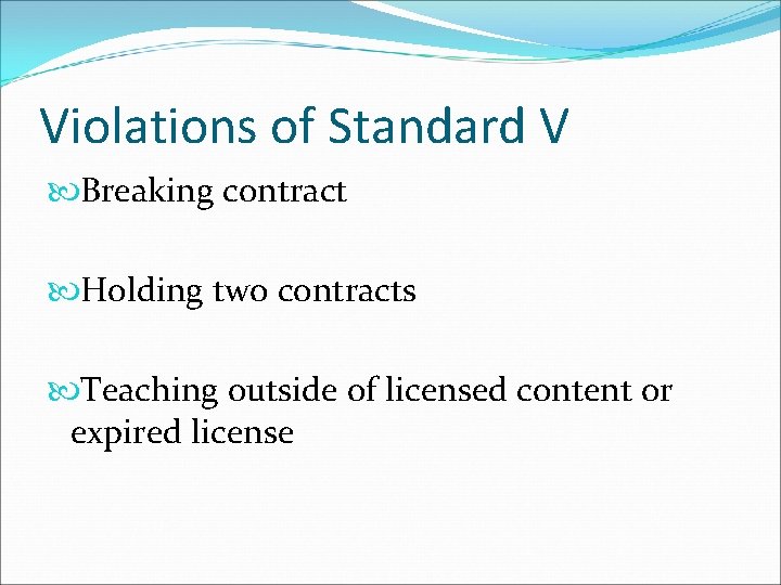 Violations of Standard V Breaking contract Holding two contracts Teaching outside of licensed content