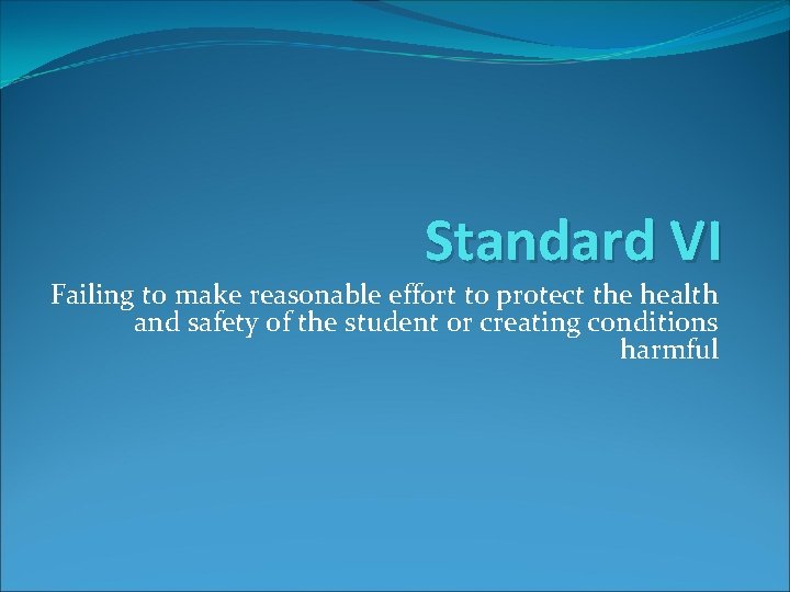 Standard VI Failing to make reasonable effort to protect the health and safety of