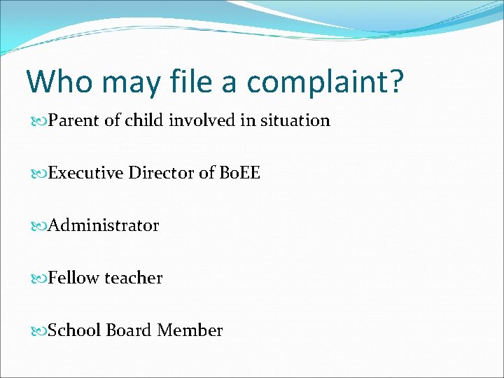 Who may file a complaint? Parent of child involved in situation Executive Director of