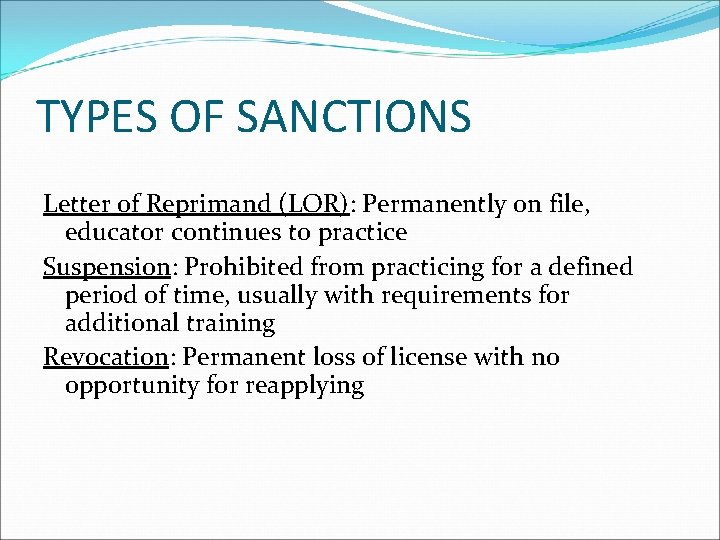 TYPES OF SANCTIONS Letter of Reprimand (LOR): Permanently on file, educator continues to practice