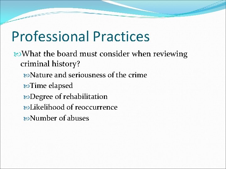 Professional Practices What the board must consider when reviewing criminal history? Nature and seriousness