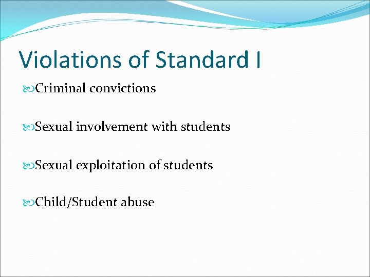Violations of Standard I Criminal convictions Sexual involvement with students Sexual exploitation of students