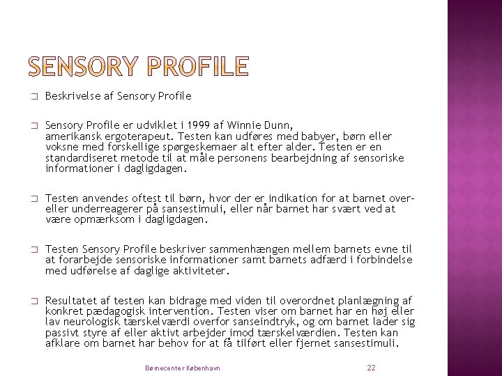 � Beskrivelse af Sensory Profile � Sensory Profile er udviklet i 1999 af Winnie