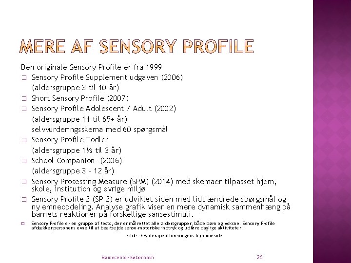 Den originale Sensory Profile er fra 1999 � Sensory Profile Supplement udgaven (2006) (aldersgruppe