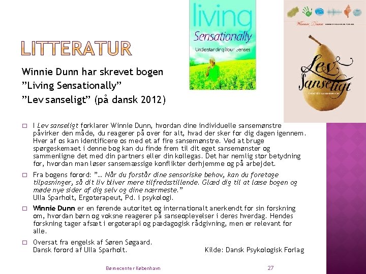 Winnie Dunn har skrevet bogen ”Living Sensationally” ”Lev sanseligt” (på dansk 2012) � I