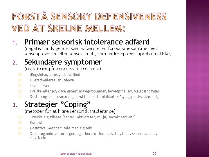 Primær sensorisk intolerance adfærd 1. (negativ, undvigende, sær adfærd eller forsvarsmekanismer ved sanseoplevelser eller