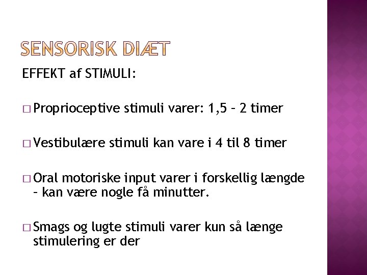 EFFEKT af STIMULI: � Proprioceptive � Vestibulære stimuli varer: 1, 5 – 2 timer