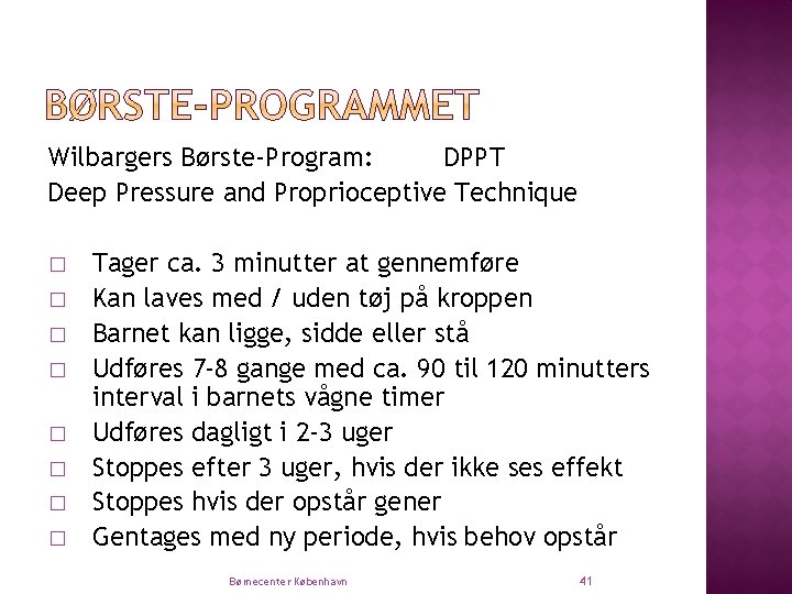 Wilbargers Børste-Program: DPPT Deep Pressure and Proprioceptive Technique � � � � Tager ca.