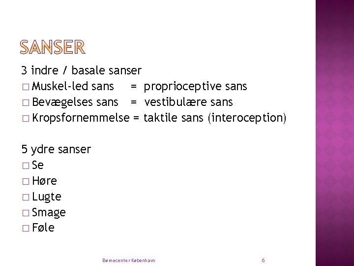 3 indre / basale sanser � Muskel-led sans = proprioceptive sans � Bevægelses sans