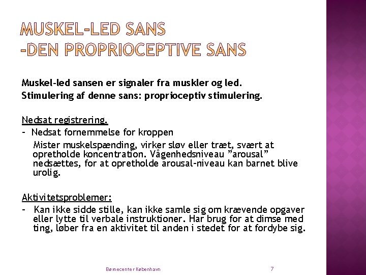 Muskel-led sansen er signaler fra muskler og led. Stimulering af denne sans: proprioceptiv stimulering.