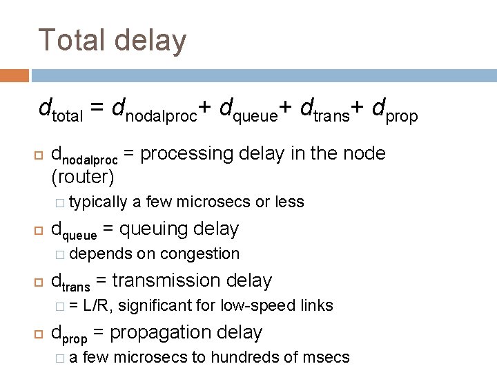 Total delay dtotal = dnodalproc+ dqueue+ dtrans+ dprop dnodalproc = processing delay in the