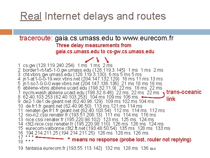Real Internet delays and routes traceroute: gaia. cs. umass. edu to www. eurecom. fr