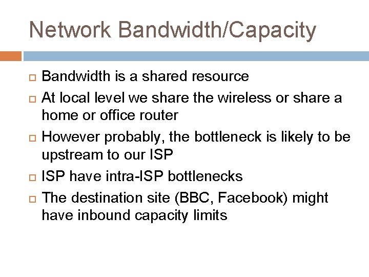 Network Bandwidth/Capacity Bandwidth is a shared resource At local level we share the wireless