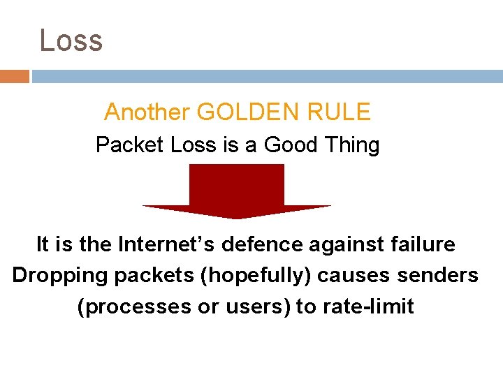 Loss Another GOLDEN RULE Packet Loss is a Good Thing It is the Internet’s