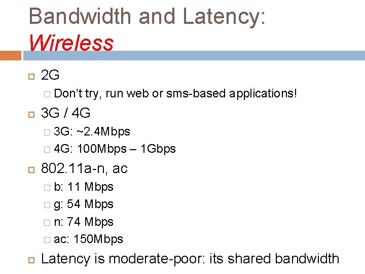 Bandwidth and Latency: Wireless 2 G � Don’t try, run web or sms-based applications!