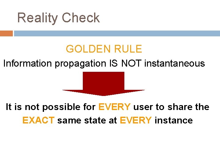 Reality Check GOLDEN RULE Information propagation IS NOT instantaneous It is not possible for