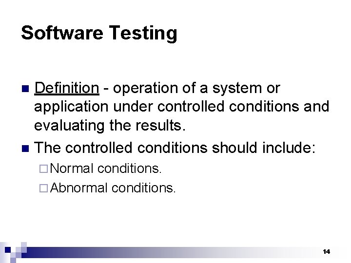 Software Testing Definition - operation of a system or application under controlled conditions and