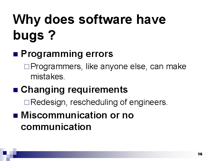 Why does software have bugs ? n Programming errors ¨ Programmers, like anyone else,