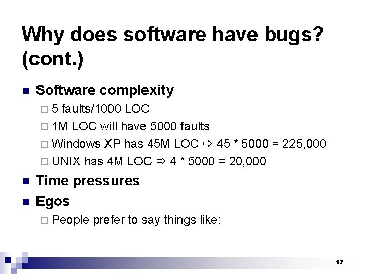 Why does software have bugs? (cont. ) n Software complexity ¨ 5 faults/1000 LOC