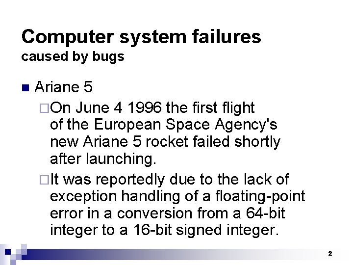 Computer system failures caused by bugs n Ariane 5 ¨On June 4 1996 the