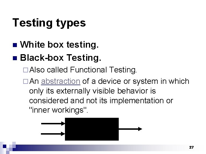 Testing types White box testing. n Black-box Testing. n ¨ Also called Functional Testing.