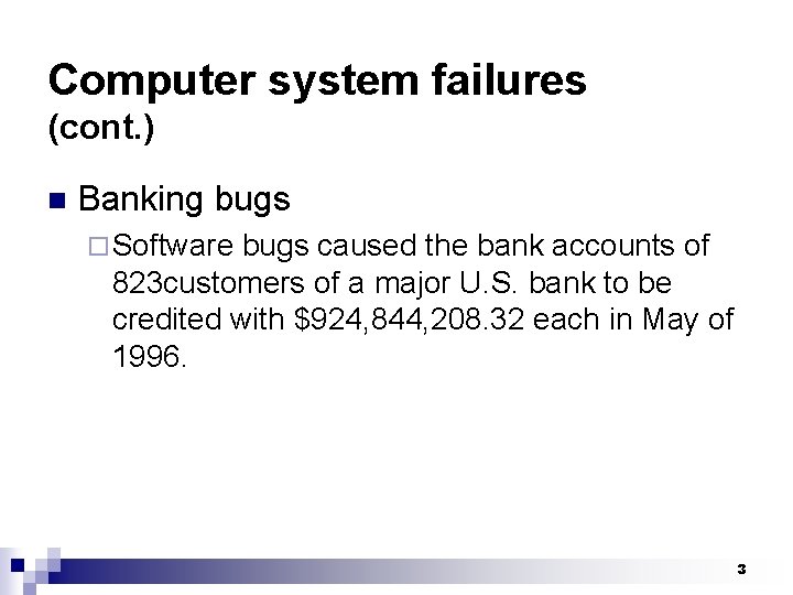 Computer system failures (cont. ) n Banking bugs ¨ Software bugs caused the bank