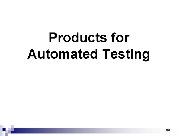 Products for Automated Testing 30 