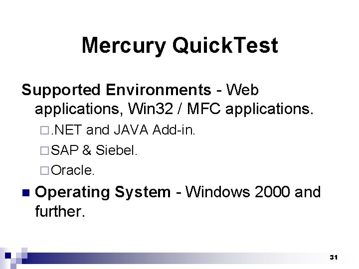 Mercury Quick. Test Supported Environments - Web applications, Win 32 / MFC applications. ¨.