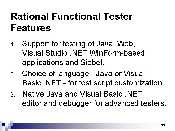 Rational Functional Tester Features 1. 2. 3. Support for testing of Java, Web, Visual