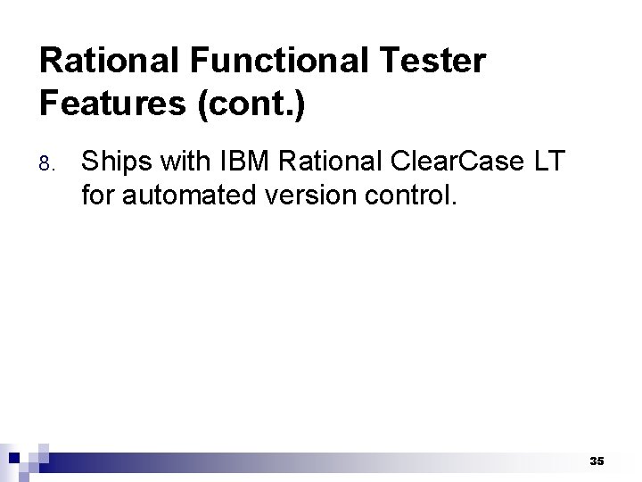 Rational Functional Tester Features (cont. ) 8. Ships with IBM Rational Clear. Case LT