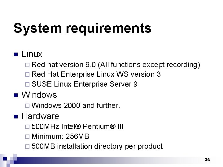 System requirements n Linux ¨ Red hat version 9. 0 (All functions except recording)