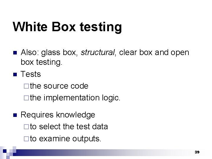 White Box testing n n n Also: glass box, structural, clear box and open