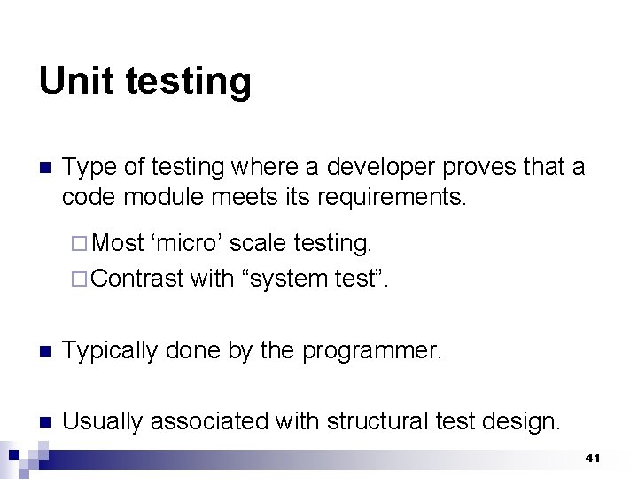 Unit testing n Type of testing where a developer proves that a code module