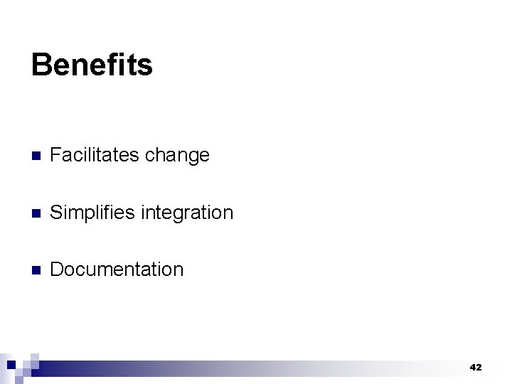 Benefits n Facilitates change n Simplifies integration n Documentation 42 