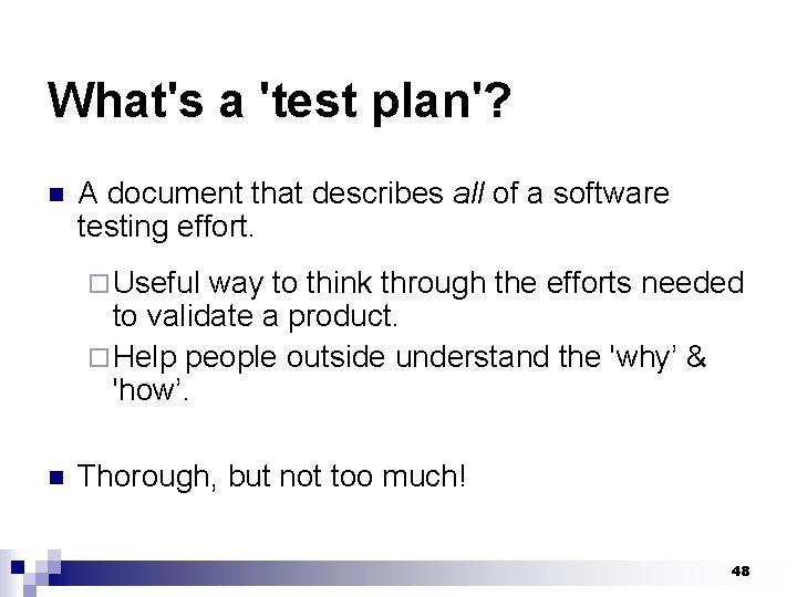 What's a 'test plan'? n A document that describes all of a software testing